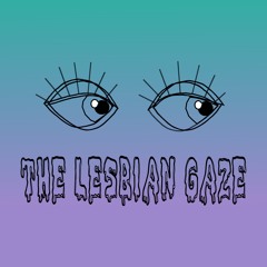 The Lesbian Gaze Podcast