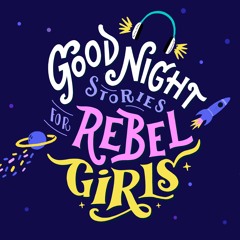 Good Night Stories for Rebel Girls: The Podcast