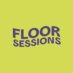 Floor Sessions