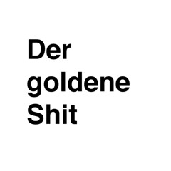 Der goldene Shit