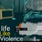 Life Like Violence