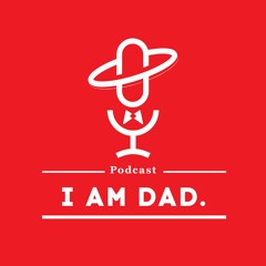 I Am Dad Podcast