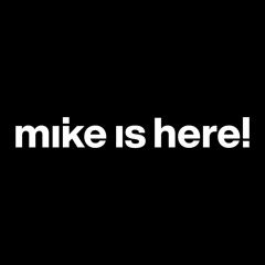 mike is here!