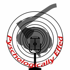 Psychologically Effed Podcast