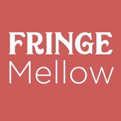 Fringe Mellow