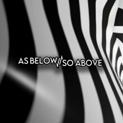 AS BELOW//SO ABOVE