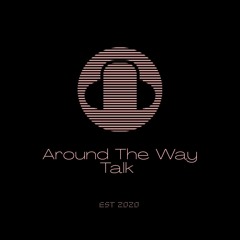 Around The Way Talk