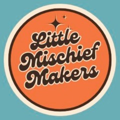 Little Mischief Makers