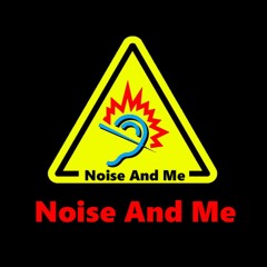 Noise And Me