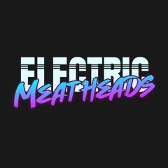 Electric Meatheads