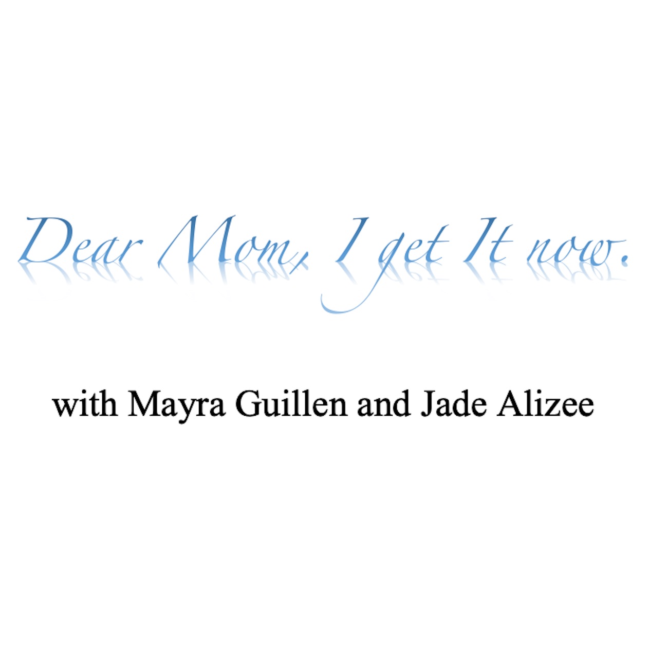 Dear Mom, I get it now