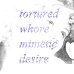 Tortured Whore Mimetic Desire