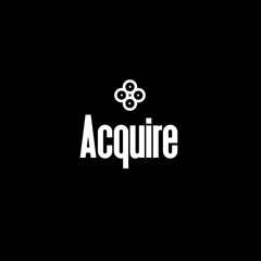 Acquire