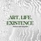 Art, Life, Existence