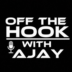 OFF THE HOOK WITH AJAY PODCAST
