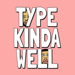 Type Kinda Well