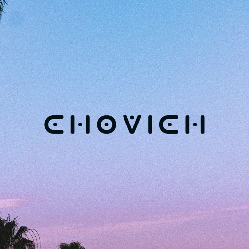 Stream Chovich music | Listen to songs, albums, playlists for free 