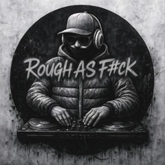 Rough As F#ck