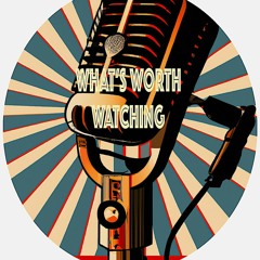 Whatsworthwatchingpodcast