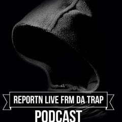 Reportn Live From DA Trap