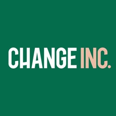 Change Inc. Podcasts