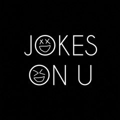 Jokes On U