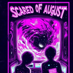 Scared of August