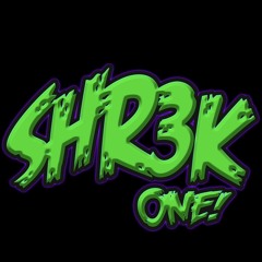 SHR3K ONE!