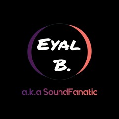 Eyal B. (aka SoundFanatic)