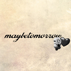 maybetomorrow