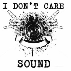 I Don't Care Sound