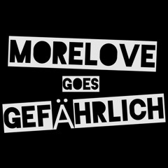 MoreLove goes Gefährlich