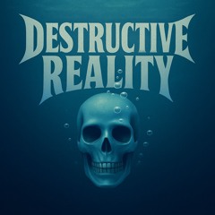 Destructive Reality
