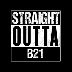 Straight Outta B21