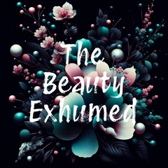 The Beauty Exhumed
