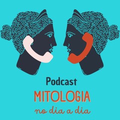 Podcast MITOLOGIA NO DIA A DIA