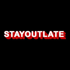 STAYOUTLATE