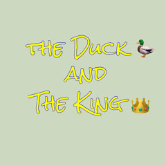 The Duck and The King