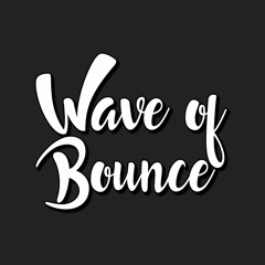 Wave of Bounce