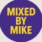 mixed by mike
