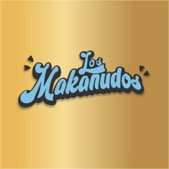 Los Makanudos!