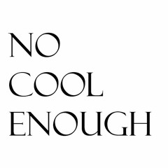 No Cool Enough