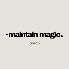 MAINTAIN MAGIC