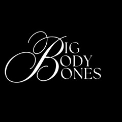 Big Body Bones
