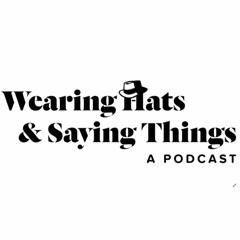 Wearing Hats; Saying Things
