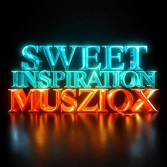 Sweet Inspiration / MUSZIQX
