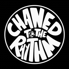 CHANED TO THE RHYTHM