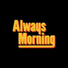 Always Morning