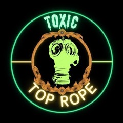 Toxic Top Rope