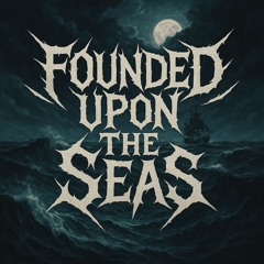 FOUNDED UPON THE SEAS
